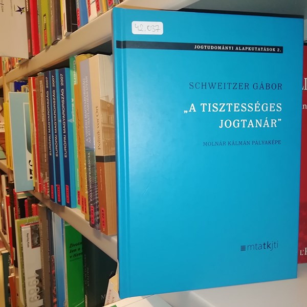 „A tisztességes jogtanár.” Molnár Kálmán pályaképe